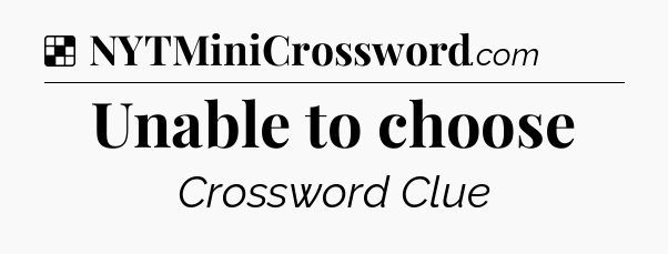 Solution: Unable to choose - NYT Crossword