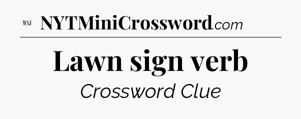 Lawn sign verb - WSJ Crossword