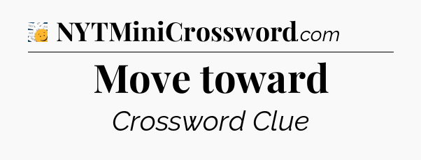 Move toward - 7 Little Words