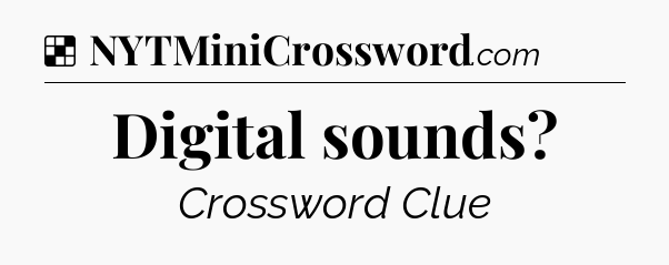 Solution: Digital sounds - NYT Crossword