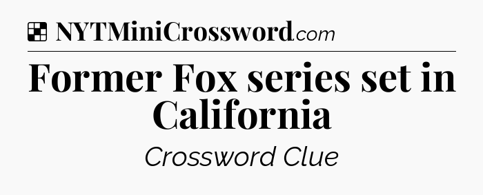 Solution: Former Fox series set in California - NYT Crossword