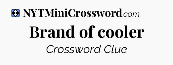 Solution: Brand of cooler - NYT Mini Crossword