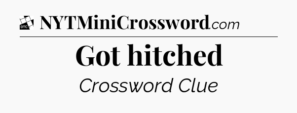 Got hitched - Daily Themed Classic Crossword