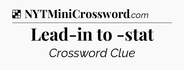 Solution: Lead-in to -stat - NYT Crossword