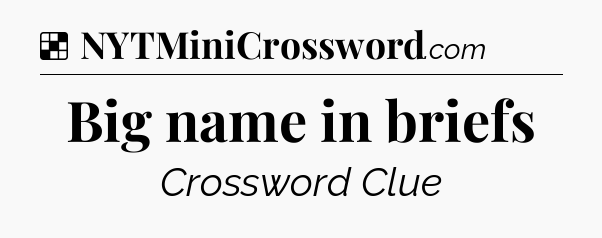 Solution: Big name in briefs - NYT Crossword