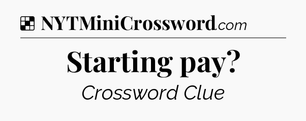 Solution: Starting pay - NYT Crossword