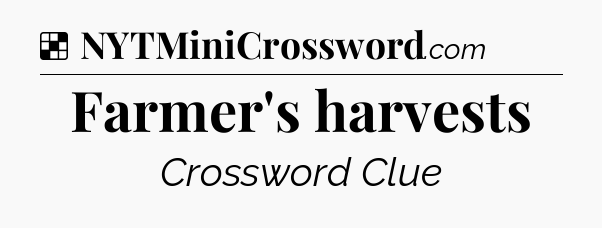 Solution: Farmer's harvests - NYT Crossword