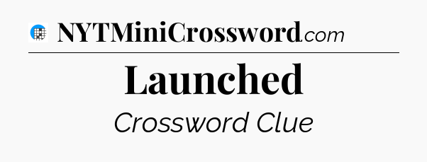 Launched Crossword Clue