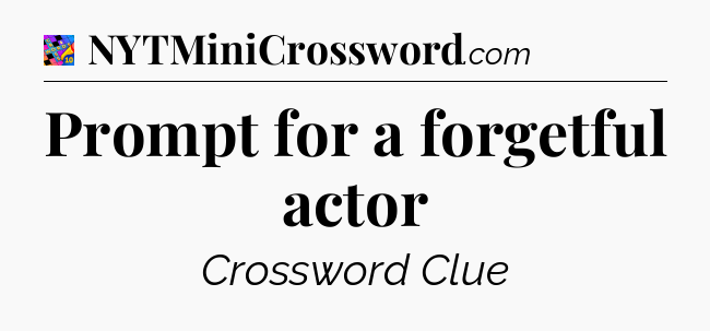 Prompt for a forgetful actor Crossword Clue