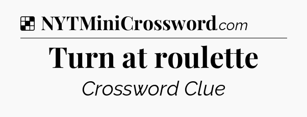 Solution: Turn at roulette - NYT Crossword