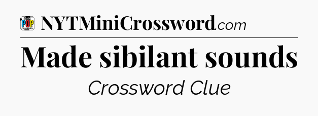 Made sibilant sounds Crossword Clue