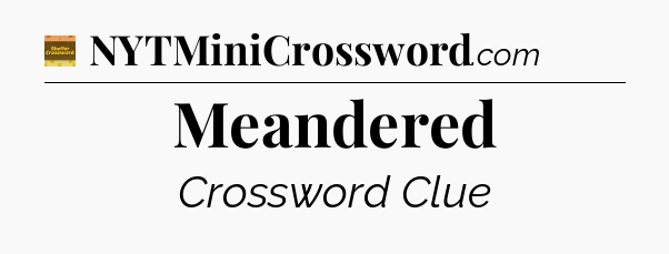 Meandered - Eugene Sheffer Crossword