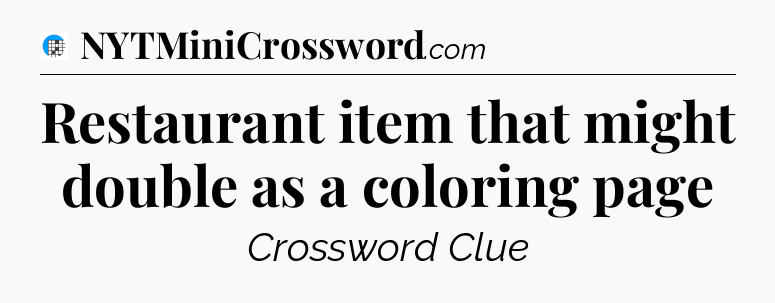 Restaurant item that might double as a coloring page Crossword Clue