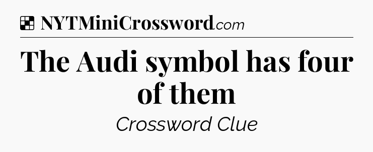 Solution: The Audi symbol has four of them - NYT Crossword