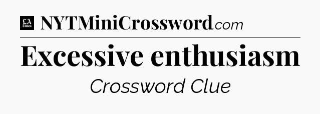 Excessive enthusiasm - LA Times Crossword
