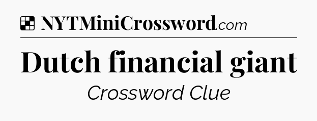 Solution: Dutch financial giant - NYT Crossword