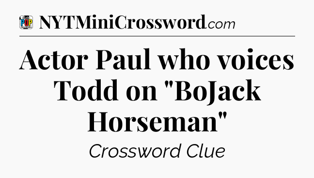 Actor Paul who voices Todd on 
