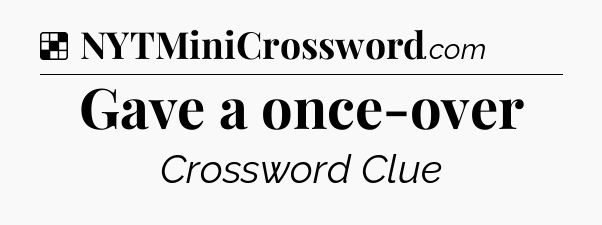 Solution: Gave a once-over - NYT Crossword