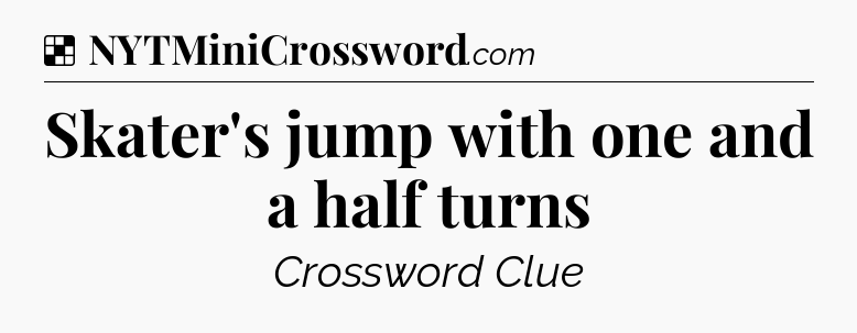 Solution: Skater's jump with one and a half turns - NYT Crossword