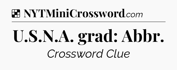 Solution: U.S.N.A. grad: Abbr - NYT Crossword