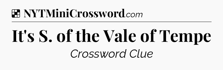 Solution: It's S. of the Vale of Tempe - NYT Crossword