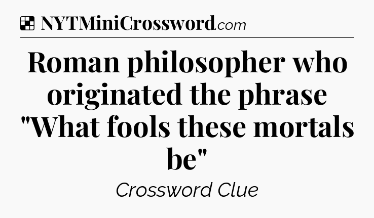 Solution: Roman philosopher who originated the phrase 