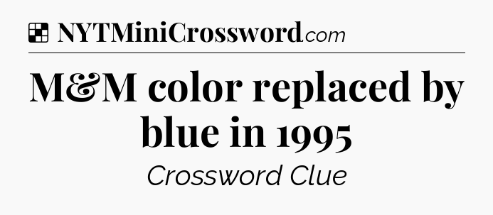 Solution: M&M color replaced by blue in 1995 - NYT Crossword
