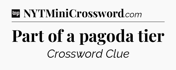 Part of a pagoda tier Crossword Clue