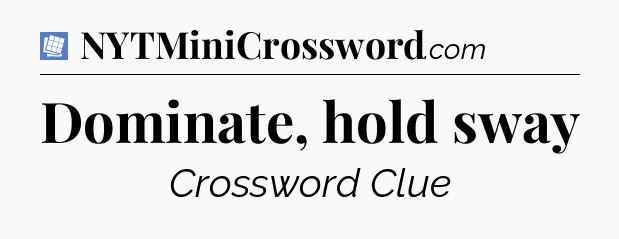 Dominate, hold sway Puzzle Page Crossword Clue