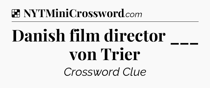 Solution: Danish film director ___ von Trier - NYT Crossword