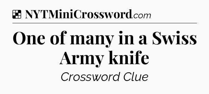 Solution: One of many in a Swiss Army knife - NYT Crossword