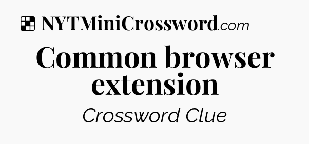 Solution: Common browser extension - NYT Crossword
