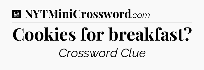 Cookies for breakfast - LA Times Crossword