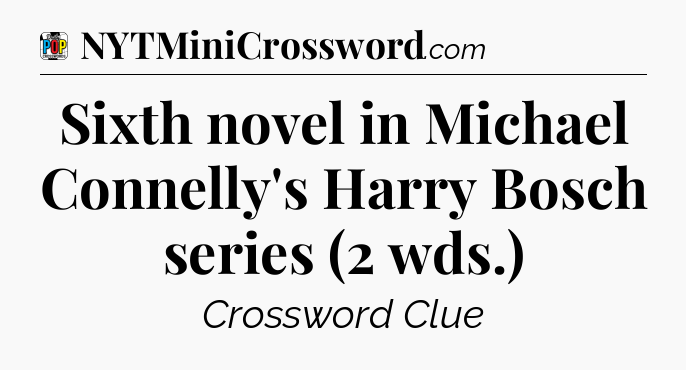 Sixth novel in Michael Connelly's Harry Bosch series (2 wds.) Crossword Clue