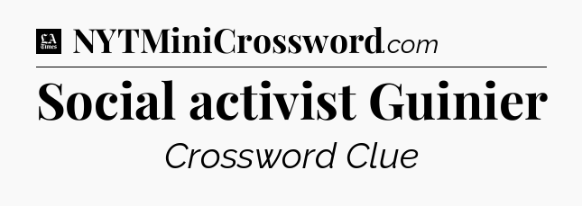 Social activist Guinier - LA Times Crossword