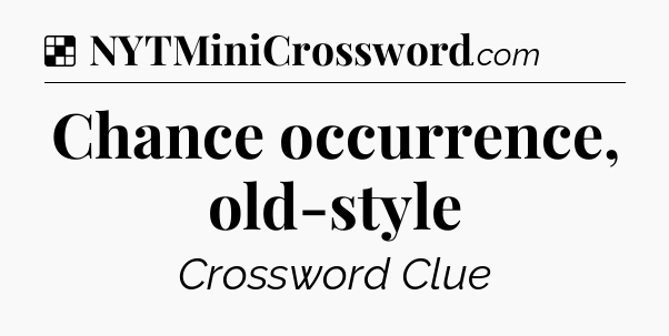 Solution: Chance occurrence, old-style - NYT Crossword