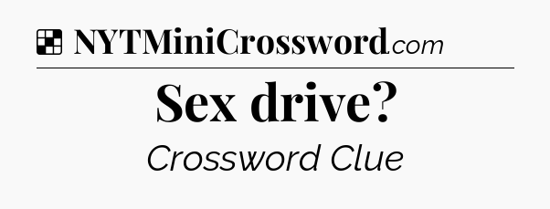 Solution: Sex drive - NYT Crossword