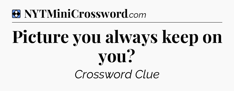 Solution: Picture you always keep on you - NYT Mini Crossword