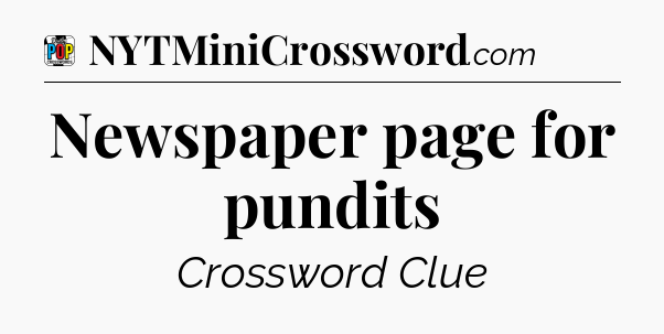 Newspaper page for pundits Crossword Clue