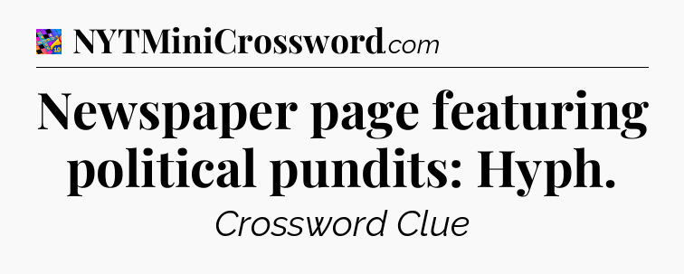 Newspaper page featuring political pundits: Hyph Crossword Clue