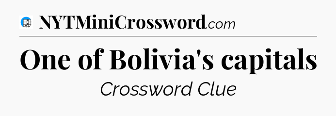 One of Bolivia's capitals Crossword Clue