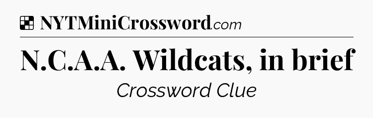 Solution: N.C.A.A. Wildcats, in brief - NYT Crossword