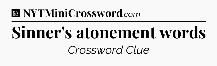 Sinner's atonement words - LA Times Crossword
