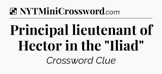 Solution: Principal lieutenant of Hector in the 
