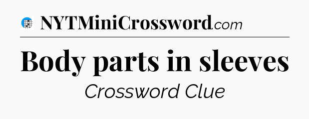 Body parts in sleeves Crossword Clue