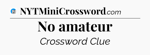 No amateur Crossword Clue
