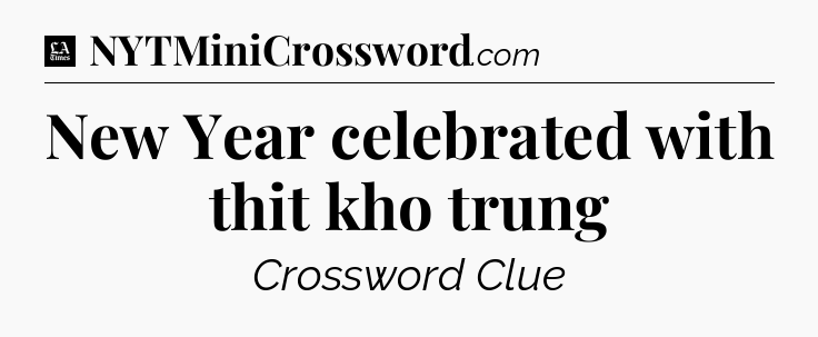 New Year celebrated with thit kho trung - LA Times Crossword
