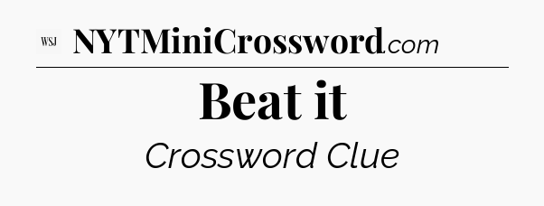 Beat it - WSJ Crossword