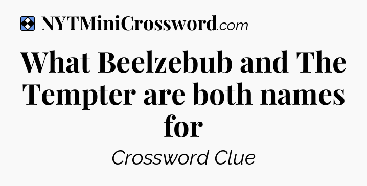 Solution: What Beelzebub and The Tempter are both names for - NYT Mini Crossword