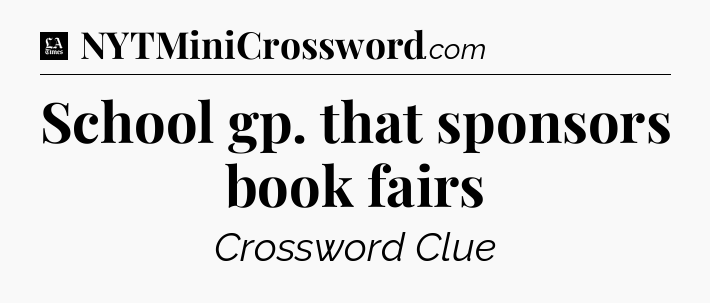 School gp. that sponsors book fairs - LA Times Crossword
